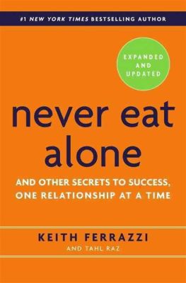  Never Eat Alone: And Other Secrets To Success, One Relationship At A Time - Een Masterclass In De Kunst Van Verbinding Voor Ondernemers