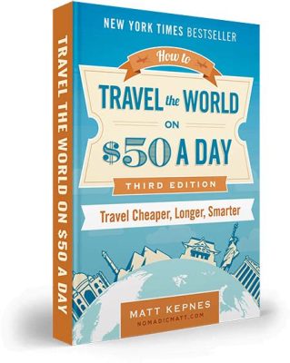  Nomadic Matt's How To Travel The World on $50 A Day: Unveiling the Secrets of Budget-Conscious Exploration and Cultural Immersion