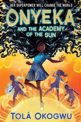  Onyeka and the Academy of the Sun: A Radiant Tale Woven with Ethiopian Magic and Courage!