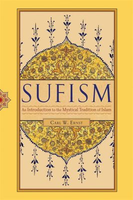  Sufism: A Study of Mystical Thought and Practice in Islam - Unveiling the Inner Dimensions of Faith